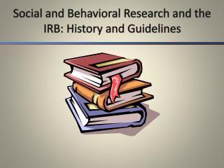 Social and Behavioral Research and the IRB: History and Guidelines