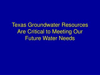 Texas Groundwater Resources Are Critical to Meeting Our Future Water Needs