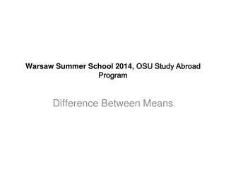 Warsaw Summer School 2014, OSU S tudy A broad P rogram