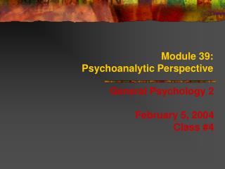 Module 39: Psychoanalytic Perspective