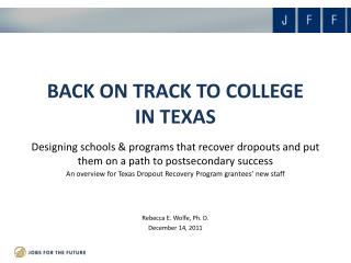 An overview for Texas Dropout Recovery Program grantees’ new staff Rebecca E. Wolfe, Ph. D.