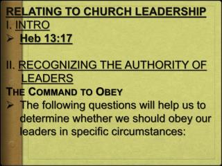 RELATING TO CHURCH LEADERSHIP I. INTRO Heb 13:17 II. RECOGNIZING THE AUTHORITY OF LEADERS