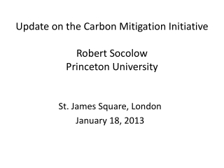 Update on the Carbon Mitigation Initiative Robert Socolow Princeton University