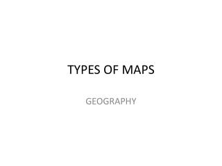 TYPES OF MAPS