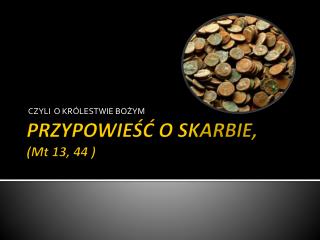 PRZYPOWIEŚĆ O SKARBIE, ( Mt 13, 44 )