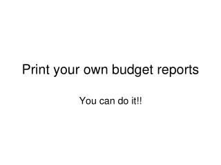 Print your own budget reports