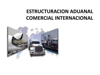 ESTRUCTURACION ADUANAL COMERCIAL INTERNACIONAL