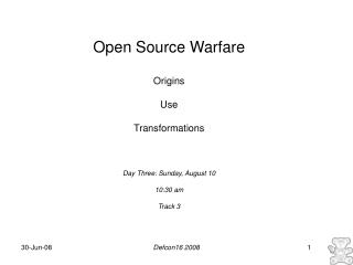 Open Source Warfare Origins Use Transformations Day Three: Sunday, August 10 10:30 am Track 3