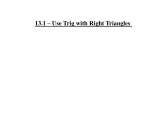 13.1 – Use Trig with Right Triangles