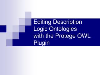 Editing Description Logic Ontologies with the Protege OWL Plugin