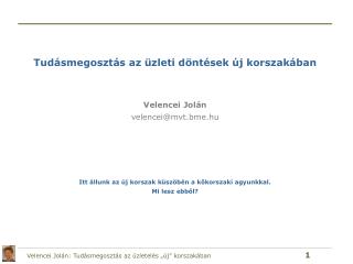 Tudásmegosztás az üzleti döntések új korszakában Velencei Jolán velencei@mvt.bme.hu