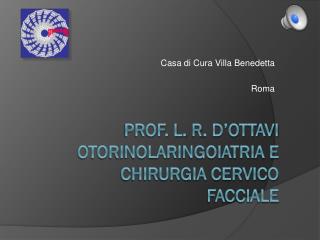 Prof. L. R . D’ottavi otorinolaringoiatria e chirurgia cervico facciale