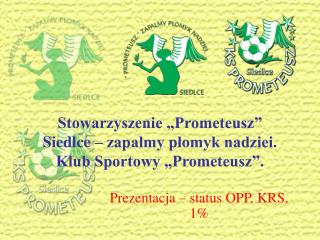 Stowarzyszenie „Prometeusz” Siedlce – zapalmy płomyk nadziei. Klub Sportowy „Prometeusz”.