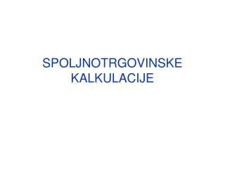 SPOLJNOTRGOVINSKE KALKULACIJE