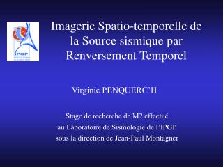 Imagerie Spatio-temporelle de la Source sismique par Renversement Temporel