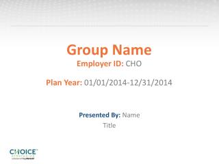 Group Name Employer ID: CHO Plan Year: 01/01/2014-12/31/2014