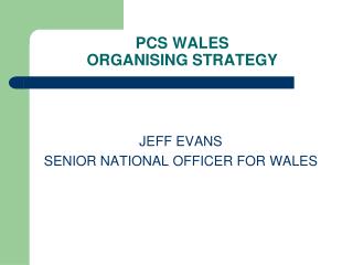 PCS WALES ORGANISING STRATEGY