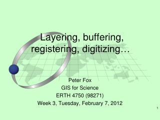 Layering, buffering, registering, digitizing…
