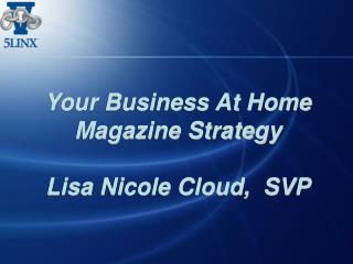 Your Business At Home Magazine Strategy Lisa Nicole Cloud, SVP