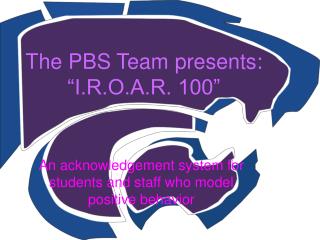 The PBS Team presents: “I.R.O.A.R. 100”