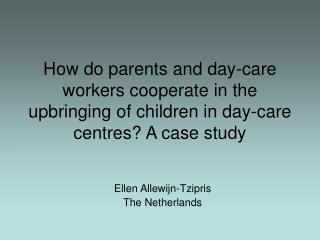 How do parents and day-care workers cooperate in the upbringing of children in day-care centres? A case study