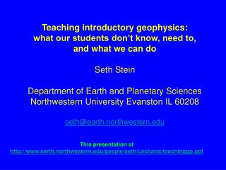 This presentation at earth.northwestern/people/seth/Lectures/teachinggp