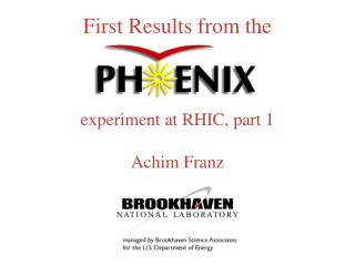 experiment at RHIC, part 1 Achim Franz