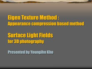 Eigen-Texture Method Appearance Compression based on 3D modeling