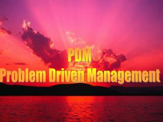 PDM Problem Driven Management