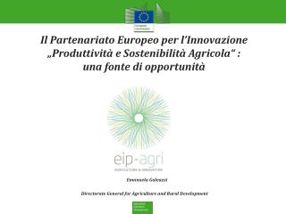 Il Partenariato Europeo per l ’ Innovazione „Produttività e Sostenibilità Agricola “ :