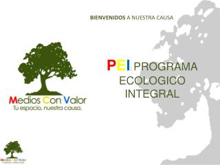 P E I : PROGRAMA ECOLOGICO INTEGRAL