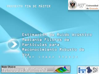 Estimación de Ruido Acústico Mediante Filtros de Partículas para Reconocimiento Robusto de Voz