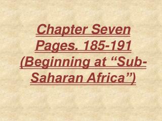 Chapter Seven Pages. 185-191 (Beginning at “Sub-Saharan Africa”)