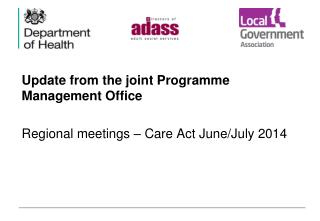 Update from the joint Programme Management Office Regional meetings – Care Act June/July 2014