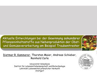 Dietmar R. Kammerer , Thorsten Maier, Andreas Schieber, Reinhold Carle Universität Hohenheim