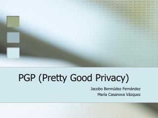 PGP (Pretty Good Privacy)