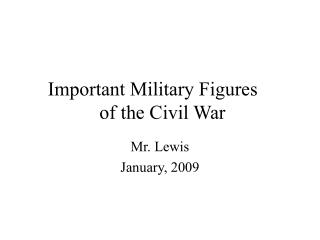 Important Military Figures	 of the Civil War