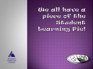 We all have a piece of the Student Learning Pie!