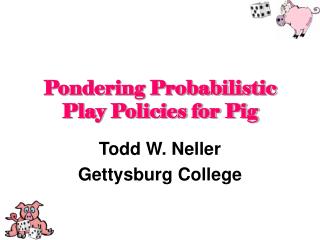 Pondering Probabilistic Play Policies for Pig