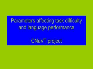 Parameters affecting task difficulty and language performance CNaVT project