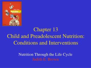 Chapter 13 Child and Preadolescent Nutrition: Conditions and Interventions