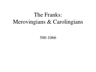 The Franks: Merovingians & Carolingians