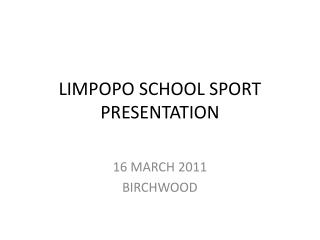 LIMPOPO SCHOOL SPORT PRESENTATION
