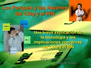 Los Porqués y las Razones del Chip y el PIN