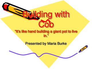 Building with Cob “It’s like hand building a giant pot to live in.”