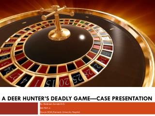 A Deer HUNTER’S DEADLY GAME—CASE PRESENTATION