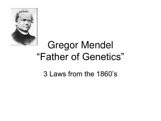 Gregor Mendel “Father of Genetics”