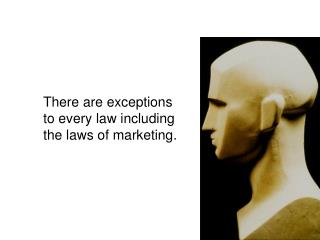 There are exceptions to every law including the laws of marketing.