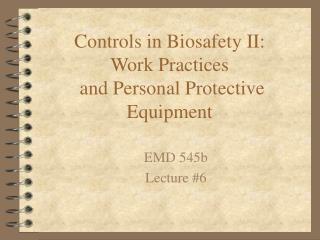 Controls in Biosafety II: Work Practices and Personal Protective Equipment