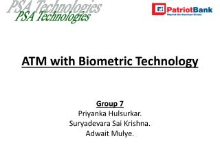 ATM with Biometric Technology Group 7 Priyanka Hulsurkar. Suryadevara Sai Krishna. Adwait Mulye.